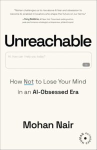 Unreachable: How Not to Lose Your Mind in an AI-Obsessed Era